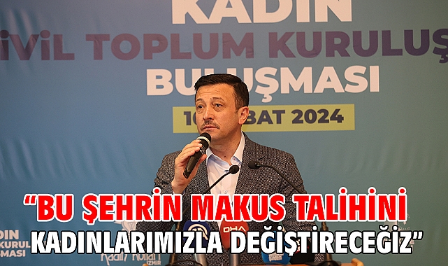 “Bu şehrin makus talihini kadınlarımızla değiştireceğiz”