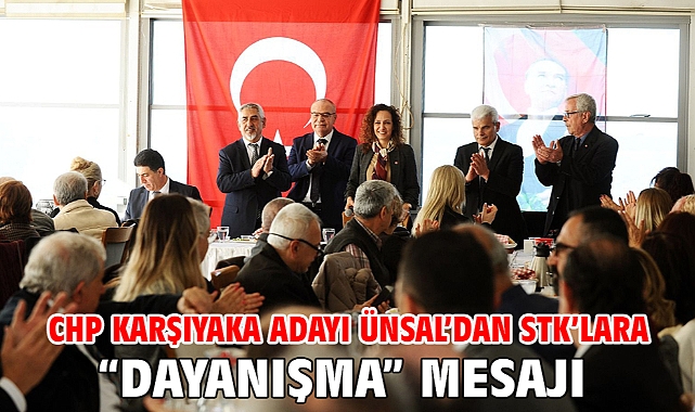 CHP Karşıyaka Adayı Ünsal’dan STK’lara “dayanışma” mesajı