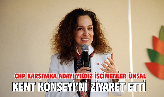 CHP Karşıyaka Adayı Yıldız İşçimenler Ünsal Kent Konseyi’ni ziyaret etti
