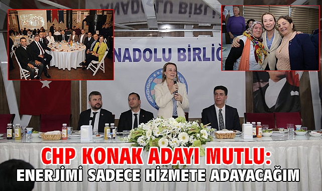 CHP Konak Adayı Mutlu: Enerjimi sadece hizmete adayacağım