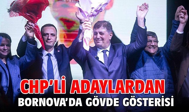 CHP’li adaylardan Bornova’da gövde gösterisi
