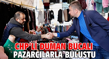 CHP’li Duman Bucalı pazarcılarla buluştu