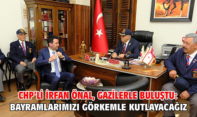 CHP'li İrfan Önal, Gazilerle buluştu: Bayramlarımızı görkemle kutlayacağız!