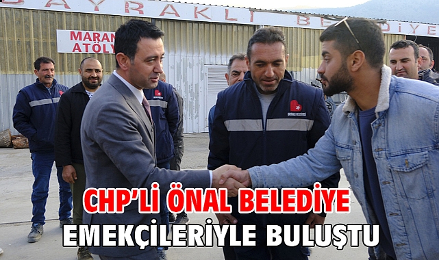 CHP'li Önal belediye emekçileriyle buluştu