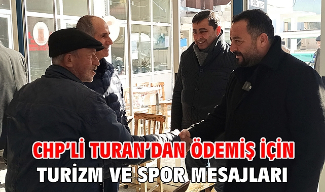 Chp’li Turan’dan Ödemiş İçin Turizm Ve Spor Mesajları