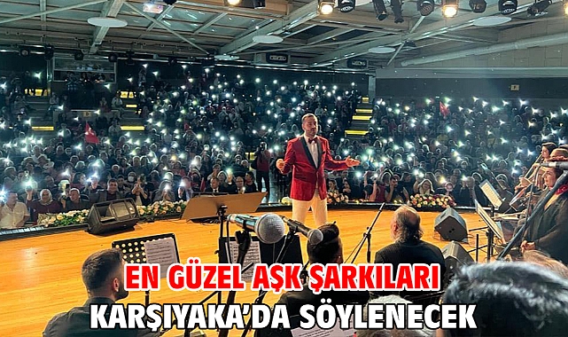 En güzel aşk şarkıları Karşıyaka’da söylenecek