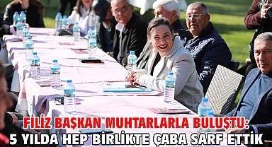 Filiz Başkan Muhtarlarla Buluştu: 5 Yılda Hep Birlikte Çaba Sarf Ettik