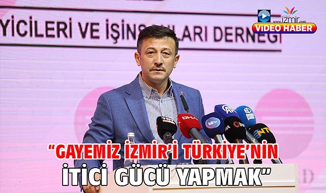 “GAYEMİZ İZMİR’İ TÜRKİYE’NİN İTİCİ GÜCÜ YAPMAK”