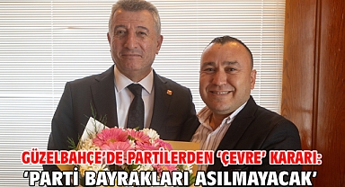 Güzelbahçe’de Partilerden ‘Çevre’ Kararı: ‘Parti Bayrakları Asılmayacak’