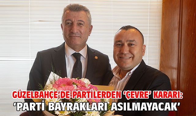 Güzelbahçe’de Partilerden ‘Çevre’ Kararı: ‘Parti Bayrakları Asılmayacak’