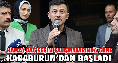 Hamza Dağ seçim çalışmalarında güne Karaburun’dan başladı