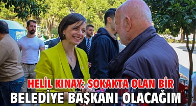 Helil Kınay: Sokakta olan bir Belediye Başkanı olacağım