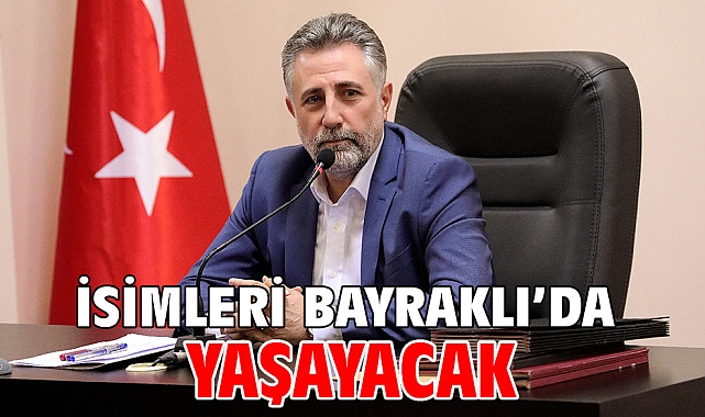 İsimleri Bayraklı'da yaşayacak