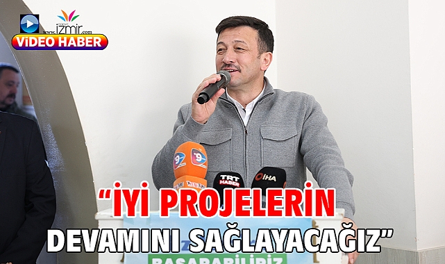 “İYİ PROJELERİN DEVAMINI SAĞLAYACAĞIZ”