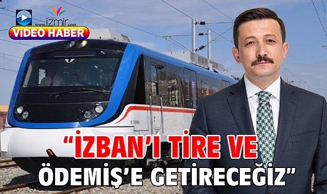 “İZBAN’I TİRE VE ÖDEMİŞ’E GETİRECEĞİZ”