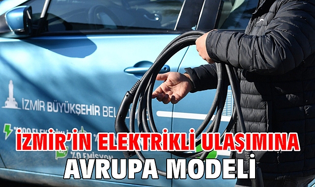 İzmir’in elektrikli ulaşımına Avrupa modeli