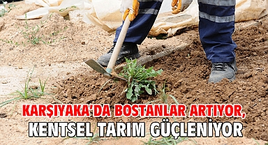 Karşıyaka’da bostanlar artıyor, kentsel tarım güçleniyor