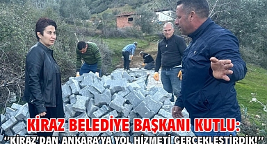 Kiraz Belediye Başkanı Kutlu: ‘’Kiraz’dan Ankara’ya yol hizmeti gerçekleştirdik!’’