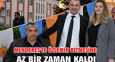 Menderes'te özlemin bitmesine az bir zaman kaldı