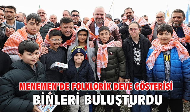 Menemen’de Folklorik Deve Gösterisi Binleri Buluşturdu