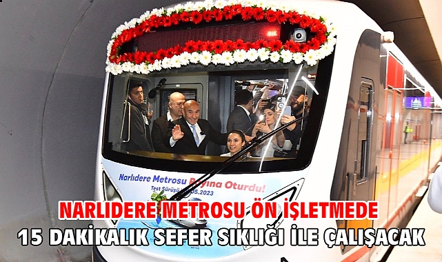 Narlıdere Metrosu ön işletmede 15 dakikalık sefer sıklığı ile çalışacak