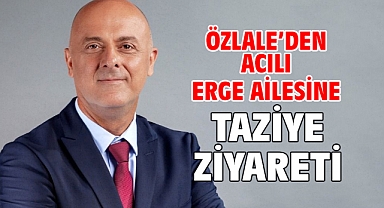 Özlale’den acılı Erge ailesine taziye ziyareti