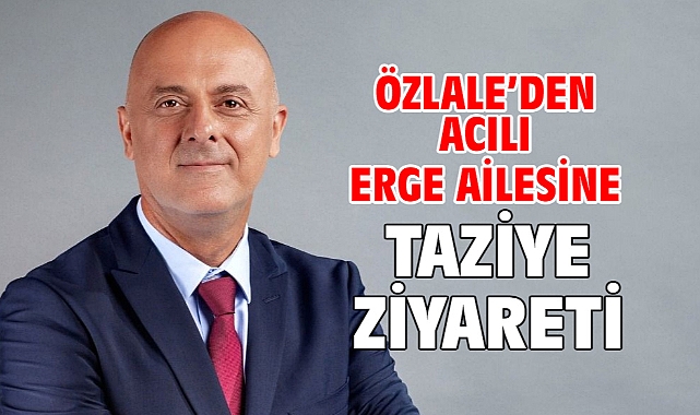 Özlale’den acılı Erge ailesine taziye ziyareti