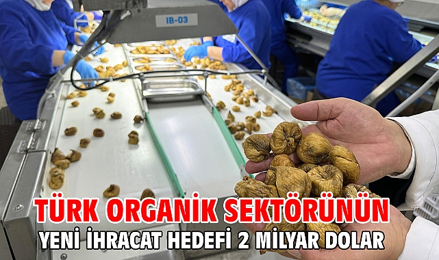 Türk organik sektörünün yeni ihracat hedefi 2 milyar dolar