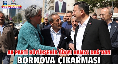 AK Parti Büyükşehir Adayı Hamza Dağ'dan Bornova Çıkarması