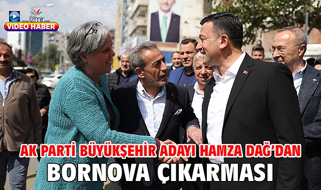 AK Parti Büyükşehir Adayı Hamza Dağ'dan Bornova Çıkarması