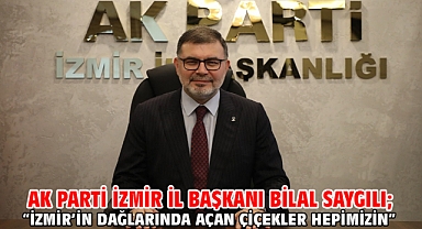 AK Parti İzmir İl Başkanı Bilal Saygılı;