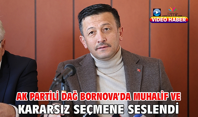 AK Partili Dağ Bornova’da Muhalif ve Kararsız Seçmene Seslendi