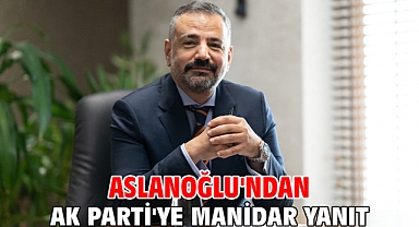 Aslanoğlu'ndan Ak Parti'ye Manidar Yanıt