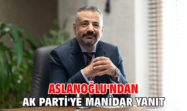 Aslanoğlu'ndan Ak Parti'ye Manidar Yanıt