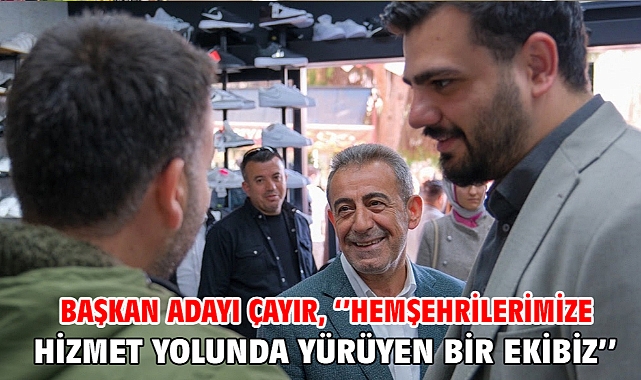 Başkan Adayı Çayır, ''Hemşehrilerimize hizmet yolunda yürüyen bir ekibiz''