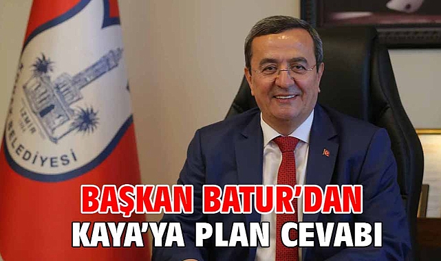 Başkan Batur’dan Kaya’ya plan cevabı