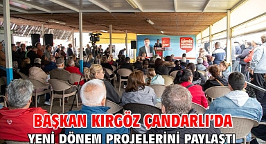 Başkan Kırgöz Çandarlı’da yeni dönem projelerini paylaştı