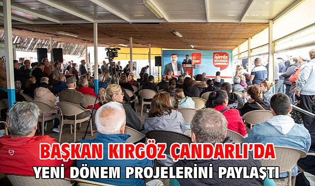 Başkan Kırgöz Çandarlı’da yeni dönem projelerini paylaştı
