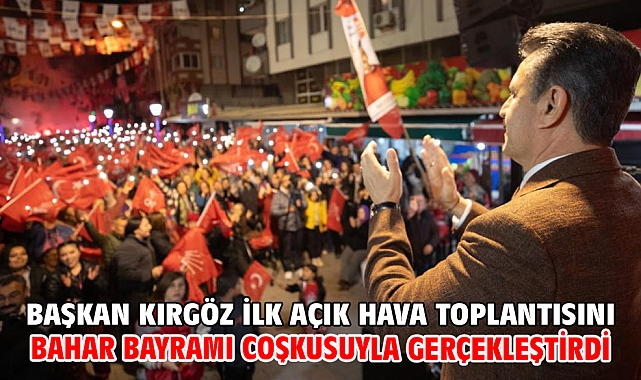 Başkan Kırgöz ilk açık hava toplantısını Bahar Bayramı coşkusuyla gerçekleştirdi
