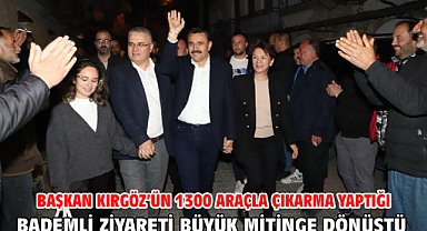 Başkan Kırgöz’ün 1300 araçla çıkarma yaptığı Bademli ziyareti büyük mitinge dönüştü