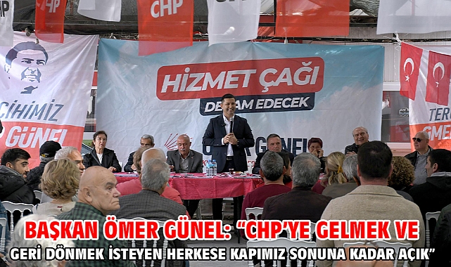 Başkan Ömer Günel: “Chp’ye Gelmek Ve Geri Dönmek İsteyen Herkese Kapımız Sonuna Kadar Açık”