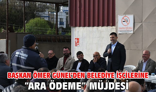 Başkan Ömer Günel’den Belediye İşçilerine “Ara Ödeme” Müjdesi