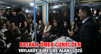 BAŞKAN ÖMER GÜNEL’DEN YAYLAKÖY’E MESİRE ALANI SÖZÜ