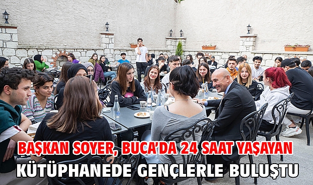 Başkan Soyer, Buca’da 24 saat yaşayan kütüphanede gençlerle buluştu