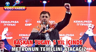 Başkan Tugay: 5 yıl içinde metronun temelini atacağız