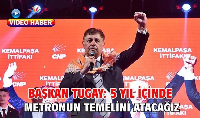 Başkan Tugay: 5 yıl içinde metronun temelini atacağız