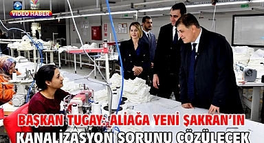 Başkan Tugay: Aliağa Yeni Şakran’ın kanalizasyon sorunu çözülecek
