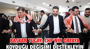 Başkan Tugay: CHP’nin ortaya koyduğu değişimi destekleyin