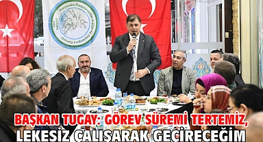 Başkan Tugay: Görev süremi tertemiz, lekesiz çalışarak geçireceğim