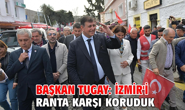 Başkan Tugay: İzmir'i ranta karşı koruduk